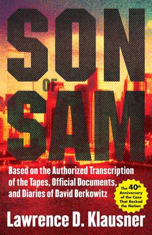 Full Download Son of Sam: Based on the Authorized Transcription of the Tapes, Official Documents, and Diaries of David Berkowitz - Lawrence Klausner | PDF