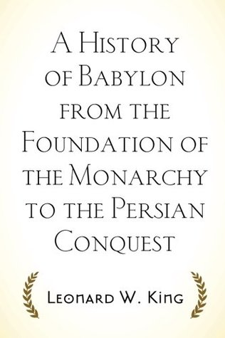 Read A History of Babylon from the Foundation of the Monarchy to the Persian Conquest - Leonard W. King | PDF