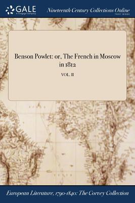 Read Online Benson Powlet: Or, the French in Moscow in 1812; Vol. II - Anonymous file in ePub