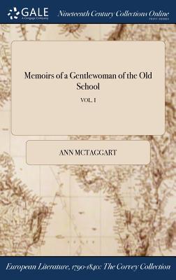 Read Memoirs of a Gentlewoman of the Old School; Vol. I - Ann McTaggart | PDF
