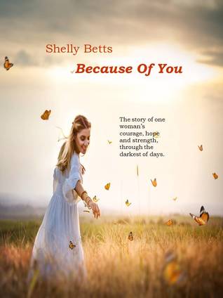Read Because of You: A Story of Hope, Courage, Love and Strength - Shelly Betts | ePub