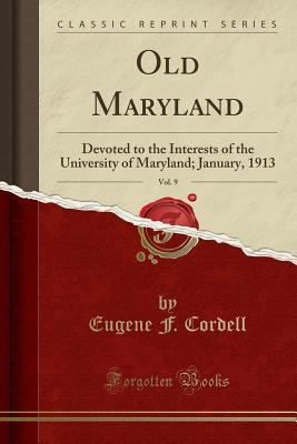 Read Old Maryland, Vol. 9: Devoted to the Interests of the University of Maryland; January, 1913 (Classic Reprint) - Eugene F Cordell | PDF
