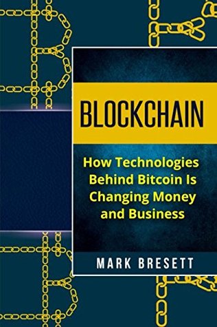 Download Blockchain: How Technologies Behind Bitcoin Is Changing Money and Business - Mark Bresett file in ePub