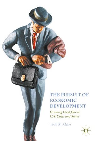 Read The Pursuit of Economic Development: Growing Good Jobs in U.S. Cities and States - Todd M Gabe | PDF