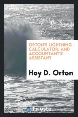 Read Online Orton's Lightning Calculator: And Accountant's Assistant - Hoy D Orton | PDF
