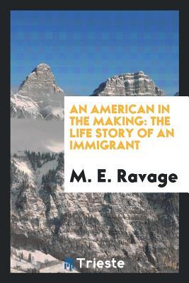 Download An American in the Making: The Life Story of an Immigrant - M E 1884-1965 Ravage | PDF