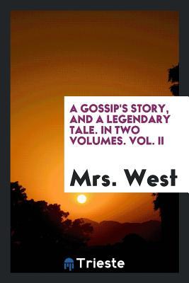 Read A Gossip's Story, and a Legendary Tale. in Two Volumes. Vol. II - Jane West file in ePub