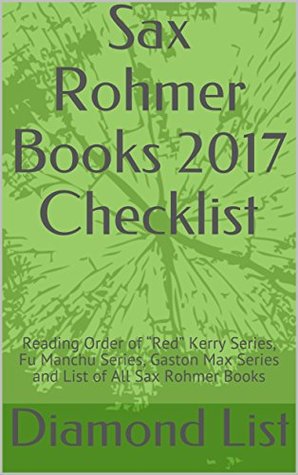 Download Sax Rohmer Books 2017 Checklist: Reading Order of Red Kerry Series, Fu Manchu Series, Gaston Max Series and List of All Sax Rohmer Books - Diamond List | ePub