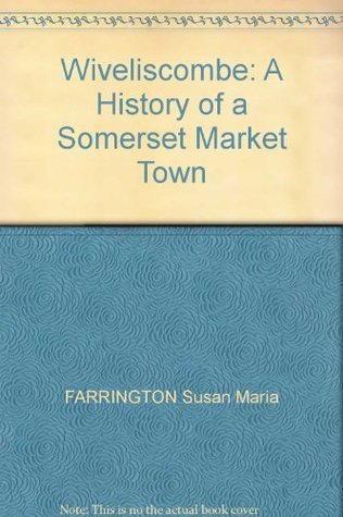 Read Online Wiveliscombe: A History of a Somerset Market Town - Susan Maria Farrington file in ePub