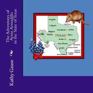 Full Download The Adventures of Arnie Armadillo in the State of Texas (The Texas Adventures of Arnie Armadillo Book 1) - Kathy Gause | ePub