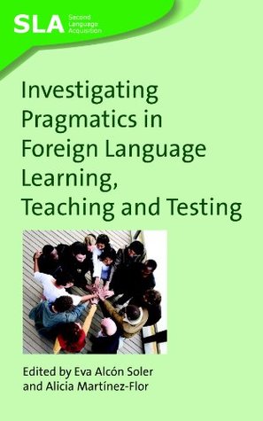 Read Investigating Pragmatics in Foreign Language Learning, Teaching and Testing - Eva Alcón Soler file in ePub