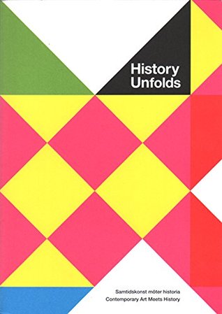 Full Download History Unfolds - Contemporary Art Meets History - Helene Larsson Pousette file in PDF