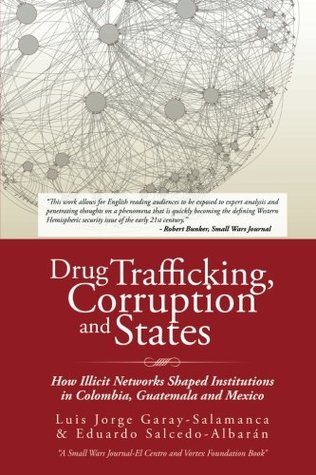 Download Drug Trafficking, Corruption and States: How Illicit Networks Shaped Institutions in Colombia, Guatemala and Mexico - L. Garay-Salamanca file in PDF