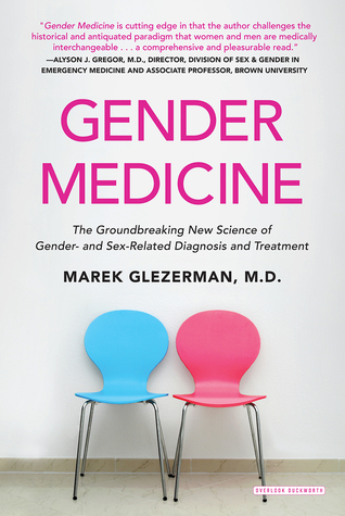 Read Online Gender Medicine: The Groundbreaking New Science of Gender- and Sex-Related Diagnosis and Treatment - Marek Glezerman | ePub