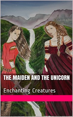 Read The Maiden and the Unicorn: Enchanting Creatures - Larissa Peltier file in ePub