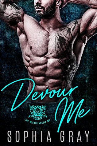Read DEVOUR ME: A Dark Bad Boy Romance (The Wicked Angels MC) - Sophia Gray file in PDF