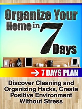 Download Diy projects: Organize your home in 7 days: Discover Cleaning and Organizing Hacks, Create Positive Environment Without Stress (Organizing Your home, DIY Projects , Cleaning and Organizng) - Nichole Brandon | PDF