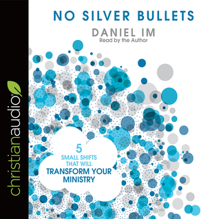 Full Download No Silver Bullets: Five Small Shifts that will Transform Your Ministry - Daniel Im file in ePub