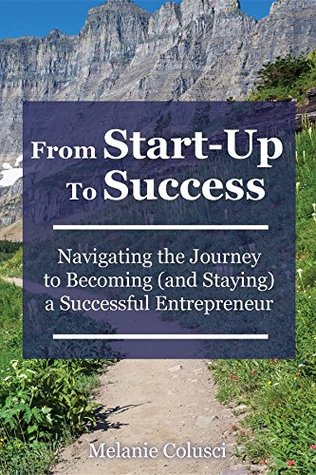 Download From Start-Up to Success: Navigating the Journey to Becoming (and Staying) a Successful Entrepreneur - Melanie Colusci file in PDF