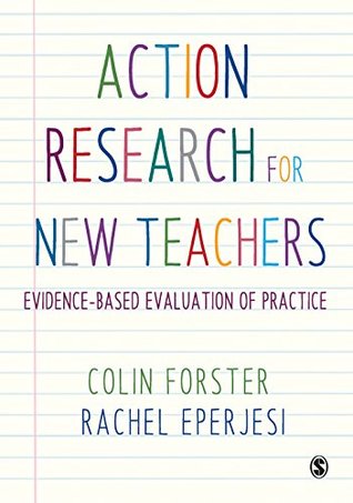 Download Action Research for New Teachers: Evidence-Based Evaluation of Practice - Colin Forster | PDF