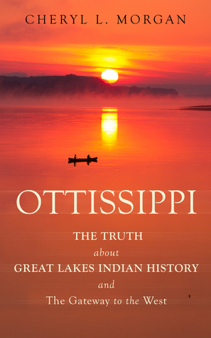 Read Online Ottissippi The Truth about Great Lakes Indian History and The Gateway to the West - Cheryl L. Morgan | ePub