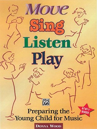 Read Move, Sing, Listen, Play (Revised): Preparing the Young Child for Music - Donna Wood | PDF