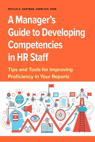 Read Online A Manager’s Guide to Developing Competencies in HR Staff: Tips and Tools for Improving Proficiency in Your Reports - Phyllis G Hartman | ePub