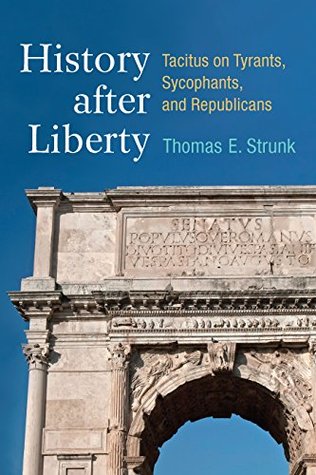 Download History after Liberty: Tacitus on Tyrants, Sycophants, and Republicans - Thomas Strunk | PDF