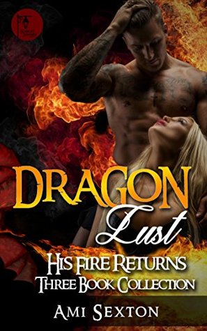 Read Dragon Lust - His Fire Returns - Three Book Collection - Ami Sexton | PDF