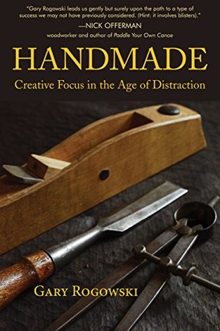 Read Handmade: Creative Focus in the Age of Distraction - Gary Rogowski file in PDF