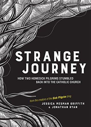 Download Strange Journey: How Two Homesick Pilgrims Stumbled Back into the Catholic Church - Jessica Mesman Griffith file in ePub