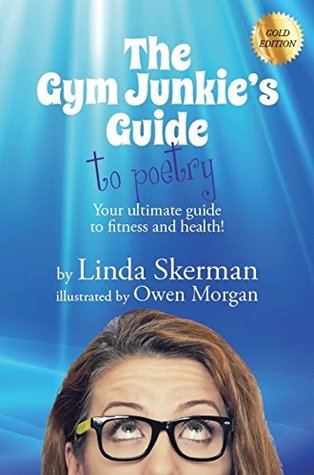 Download The Gym Junkie's Guide to Poetry : Gold Edition: Your ultimate guide to fitness and health! Gold Edition - Linda Skerman file in PDF