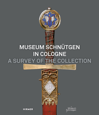 Read Museum Schnütgen in Cologne: A Survey of the Collection - Moritz Woelk | ePub