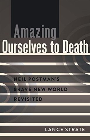 Read Online Amazing Ourselves to Death: Neil Postman’s Brave New World Revisited (A Critical Introduction to Media and Communication Theory) - Lance Strate file in ePub