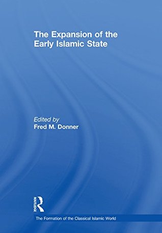Download The Expansion of the Early Islamic State: 0 (The Formation of the Classical Islamic World) - Fred M. Donner file in PDF
