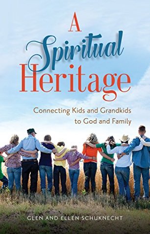Read A Spiritual Heritage: Connecting Kids and Grandkids to God and Family - Glen Schuknecht file in ePub