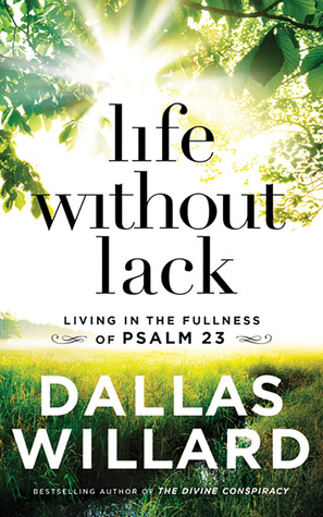 Download Life Without Lack: Living in the Fullness of Psalm 23 - Dallas Willard file in ePub