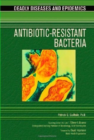 Read Online Antibiotic Resistant Bacteria (Deadly Diseases and Epidemics) - Patrick G. Guilfoile file in PDF