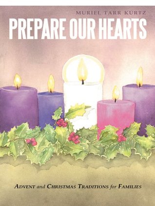 Full Download Prepare Our Hearts: Advent and Christmas Traditions for Families - Muriel Tarr Kurtz | ePub