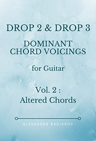 Read Drop 2 and Drop 3 Dominant Chord Voicings for Guitar : Vol.2 : Altered Chords - Alexander Badiarov file in ePub