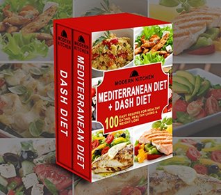 Read MEDITERRANEAN DIET   DASH DIET: Box Set - 100 Easy Recipes for: Healthy Eating, Healthy Living, & Weight Loss - Modern Kitchen file in PDF