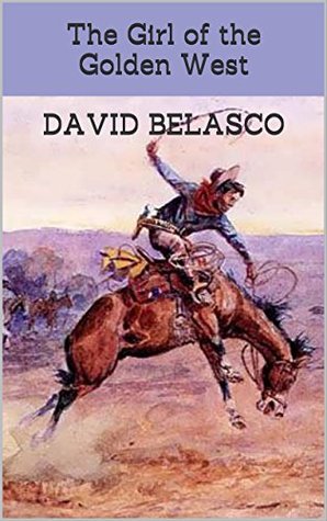Full Download The Girl of the Golden West: Classic Westerns - David Belasco | ePub