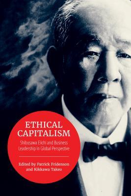Full Download Ethical Capitalism: Shibusawa Eiichi and Business Leadership in Global Perspective - Patrick Fridenson | ePub