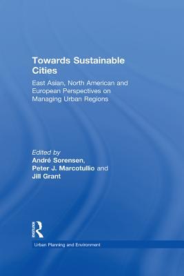 Read Online Towards Sustainable Cities: East Asian, North American and European Perspectives on Managing Urban Regions - Peter J Marcotullio | PDF