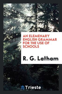 Download An Elemenary English Grammar for the Use of Schools - R G Latham | ePub