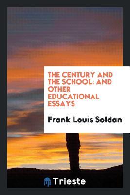 Read Online The Century and the School: And Other Educational Essays - Frank Louis Soldan file in ePub