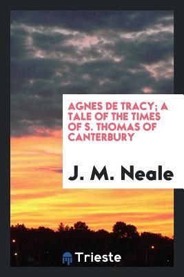 Read Online Agnes de Tracy; A Tale of the Times of S. Thomas of Canterbury - John Mason Neale file in ePub
