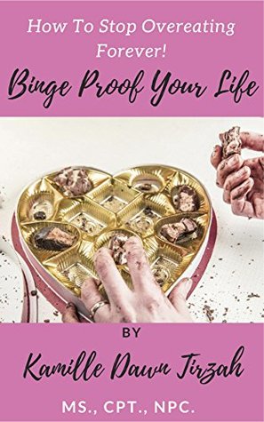 Full Download Binge Proof Your Life: How To Stop Overeating Forever - Kamille Dawn Tirzah | PDF