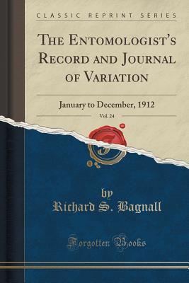 Full Download The Entomologist's Record and Journal of Variation, Vol. 24: January to December, 1912 (Classic Reprint) - Richard S Bagnall file in PDF