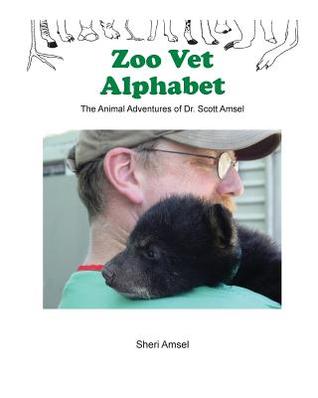 Read Online Zoo Vet Alphabet: The Animal Adventures of Dr. Scott Amsel - Sheri Amsel | ePub
